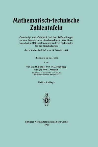 Mathematisch-technische Zahlentafeln: Genehmigt zum Gebrauch bei den Reifeprüfungen an den höheren Maschinenbauschulen, Maschinen-bauschulen, Hüttenschulen und anderen Fachschulen für die Metallindustrie durch Ministerial-Erlaß vom 14. Oktober 1919