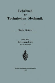 Title: Lehrbuch der Technischen Mechanik: Erster Band Bewegungslehre, Author: Martin Grübler