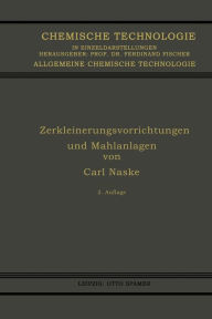 Title: Zerkleinerungsvorrichtungen und Mahlanlagen, Author: Carl Naske