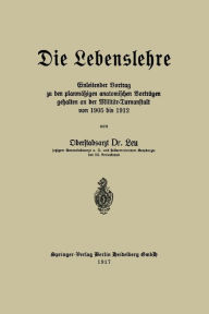 Title: Die Lebenslehre: Einleitender Vortrag zu den planmï¿½ï¿½igen anatomischen Vortrï¿½gen gehalten an der Militï¿½r-Turnanstalt von 1905 vis 1912, Author: Reinhold Leu