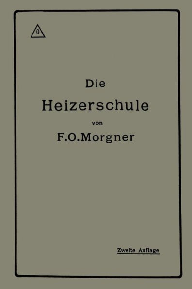 Die Heizerschule: Vortrï¿½ge ï¿½ber die Bedienung und die Einrichtung von Dampfkesselanlagen