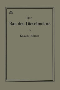 Title: Der Bau des Dieselmotors, Author: Kamillo Körner