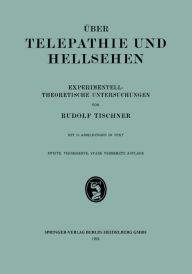 Title: Über Telepathie und Hellsehen: Experimentell-Theoretische Untersuchungen, Author: Rodulf Tischner