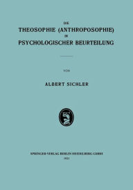 Title: Die Theosophie (Anthroposophie) in Psychologischer Beurteilung, Author: Albert Sichler