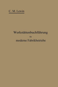 Title: Werkstättenbuchführung für moderne Fabrikbetriebe, Author: Carl M. Lewin
