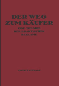 Title: Der Weg zum Käufer: Eine Theorie der Praktischen Reklame, Author: Kurt Theodor Friedländer