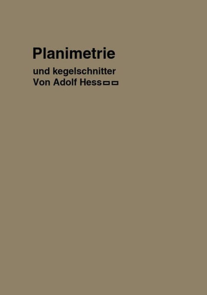 Planimetrie mit einem Abriß über die Kegelschnitte: Ein Lehr- und Übungsbuch zum Gebrauche an technischen Mittelschulen, sowie zum Selbstunterricht