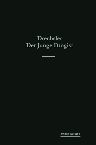 Der junge Drogist: Lehrbuch für Drogisten-Fachschulen, den Selbstunterricht und die Vorbereitung zur Drogisten-Gehilfen- und Giftprüfung