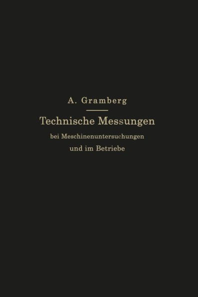 Technische Messungen bei Maschinenuntersuchungen und im Betriebe: Zum Gebrauch in Maschinenlaboratorien und in der Praxis
