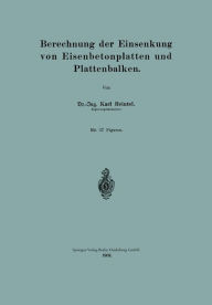 Title: Berechnung der Einsenkung von Eisenbetonplatten und Plattenbalken, Author: Karl Heintel