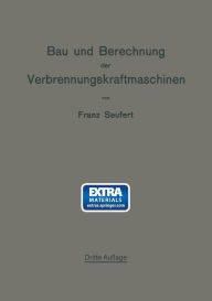 Title: Bau und Berechnung der Verbrennungskraftmaschinen: Eine Einführung, Author: Franz Seufert