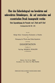 Title: Über den Sicherheitsgrad von bewehrten und unbewehrten Betonkörpern, die auf zentrischen und exzentrischen Druck beansprucht werden, Author: Heinrich Wohlers