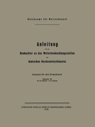 Title: Anleitung für die Beobachter an den Wetterbeobachtungsstellen des deutschen Reichswetterdienstes: Ausgabe für den Klimadienst Allgemeiner Teil für die Stationen I.-III. Ordnung, Author: Reichsamt Fur Wetterdienst