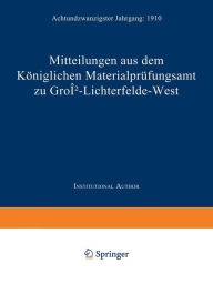 Title: Mitteilungen aus dem Königlichen Materialprüfungsamt zu Groß-Lichterfelde West: Achtundzwanzigster Jahrgang: 1910, Author: Koniglich-Aufsichts-Kommission