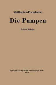 Title: Die Pumpen: Ein Leitfaden für höhere Maschinenbauschulen und zum Selbstunterricht, Author: H. Matthießen