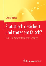 Title: Statistisch gesichert und trotzdem falsch?: Vom (Un-)Wesen statistischer Schlüsse, Author: Gisela Härtler