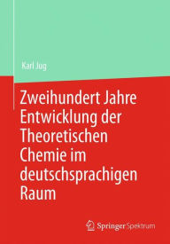 Title: Zweihundert Jahre Entwicklung der Theoretischen Chemie im deutschsprachigen Raum, Author: Karl Jug
