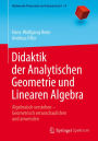 Didaktik der Analytischen Geometrie und Linearen Algebra: Algebraisch verstehen - Geometrisch veranschaulichen und anwenden