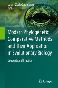 Title: Modern Phylogenetic Comparative Methods and Their Application in Evolutionary Biology: Concepts and Practice, Author: László Zsolt Garamszegi