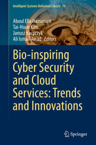 Title: Bio-inspiring Cyber Security and Cloud Services: Trends and Innovations, Author: Aboul Ella Hassanien