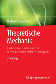 Title: Theoretische Mechanik: Ein Grundkurs ï¿½ber klassische Mechanik endlich vieler Freiheitsgrade, Author: Norbert Straumann