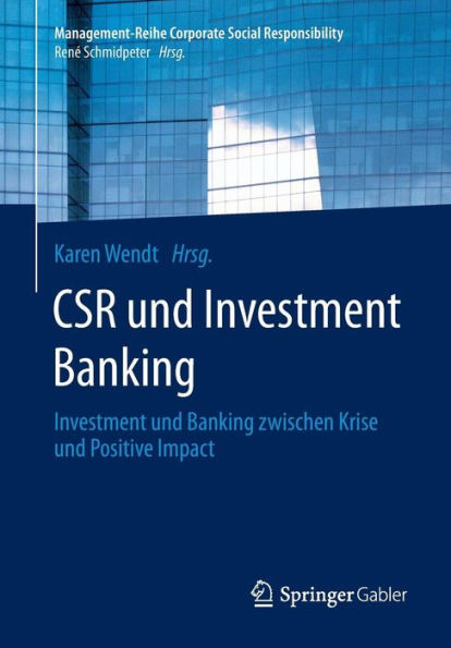 CSR und Investment Banking: Investment und Banking zwischen Krise und Positive Impact