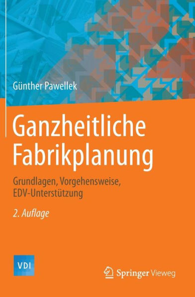 Ganzheitliche Fabrikplanung: Grundlagen, Vorgehensweise, EDV-Unterstï¿½tzung