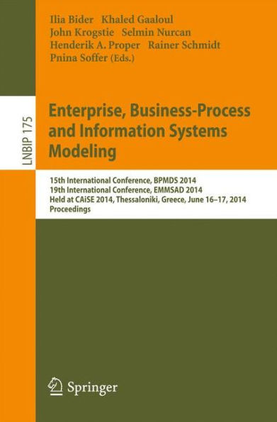 Enterprise, Business-Process and Information Systems Modeling: 15th International Conference, BPMDS 2014, 19th International Conference, EMMSAD 2014, Held at CAiSE 2014, Thessaloniki, Greece, June 16-17, 2014, Proceedings