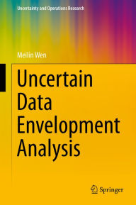 Title: Uncertain Data Envelopment Analysis, Author: Meilin Wen