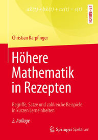 Title: Höhere Mathematik in Rezepten: Begriffe, Sätze und zahlreiche Beispiele in kurzen Lerneinheiten, Author: Christian Karpfinger