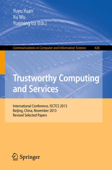 Trustworthy Computing and Services: International Conference, ISCTCS 2013, Beijing, China, November 2013, Revised Selected Papers