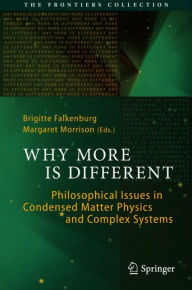 Title: Why More Is Different: Philosophical Issues in Condensed Matter Physics and Complex Systems, Author: Brigitte Falkenburg