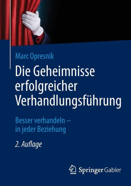 Die Geheimnisse erfolgreicher Verhandlungsführung: Besser verhandeln - in jeder Beziehung