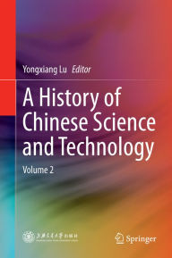 Title: A History of Chinese Science and Technology: Volume 2, Author: Yongxiang Lu