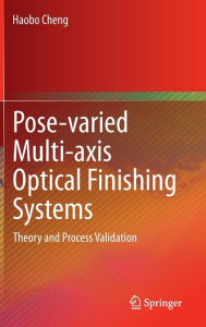 Title: Pose-varied Multi-axis Optical Finishing Systems: Theory and Process Validation, Author: Haobo Cheng