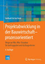 Projektabwicklung in der Bauwirtschaft-prozessorientiert: Wege zur Win-Win-Situation für Auftraggeber und Auftragnehmer