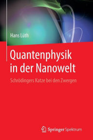 Title: Quantenphysik in der Nanowelt: Schrï¿½dingers Katze bei den Zwergen, Author: Hans Lïth