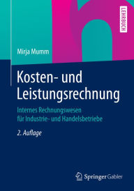 Title: Kosten- und Leistungsrechnung: Internes Rechnungswesen für Industrie- und Handelsbetriebe, Author: Mirja Mumm