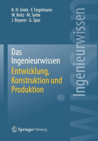 Title: Das Ingenieurwissen: Entwicklung, Konstruktion und Produktion, Author: Karl-Heinrich Grote