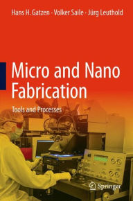 Title: Micro and Nano Fabrication: Tools and Processes, Author: Hans H. Gatzen