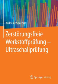 Title: Zerstörungsfreie Werkstoffprüfung - Ultraschallprüfung, Author: Karlheinz Schiebold