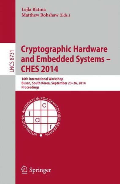 Cryptographic Hardware and Embedded Systems -- CHES 2014: 16th International Workshop, Busan, South Korea, September 23-26, 2014, Proceedings