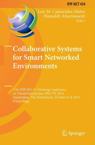 Collaborative Systems for Smart Networked Environments: 15th IFIP WG 5.5 Working Conference on Virtual Enterprises, PRO-VE 2014, Amsterdam, The Netherlands, October 6-8, 2014, Proceedings