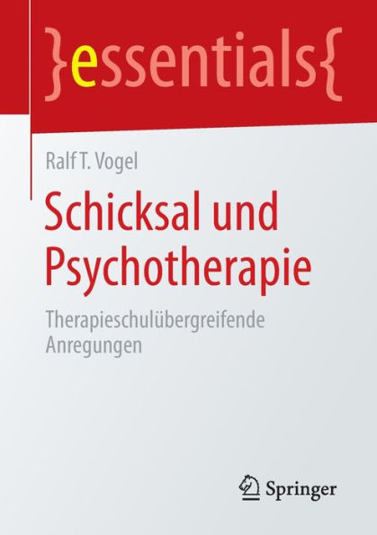 Schicksal und Psychotherapie: Therapieschulübergreifende Anregungen