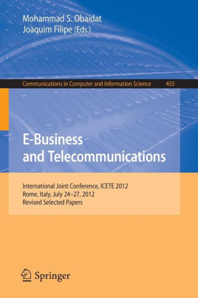 E-Business and Telecommunications: International Joint Conference, ICETE 2012, Rome, Italy, July 24--27, 2012, Revised Selected Papers