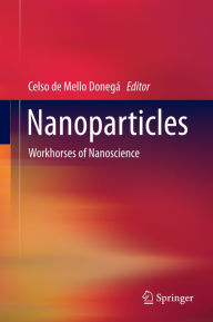Title: Nanoparticles: Workhorses of Nanoscience, Author: Celso de Mello Donegï