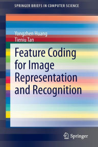 Title: Feature Coding for Image Representation and Recognition, Author: Yongzhen Huang