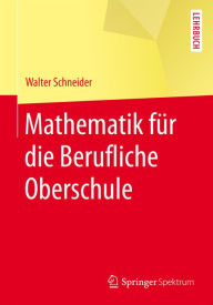 Title: Mathematik für die berufliche Oberschule, Author: Walter Schneider