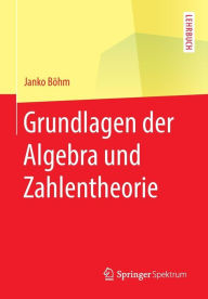 Title: Grundlagen der Algebra und Zahlentheorie, Author: Janko Bïhm