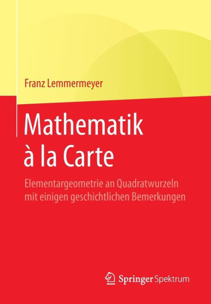 Mathematik ï¿½ la Carte: Elementargeometrie an Quadratwurzeln mit einigen geschichtlichen Bemerkungen